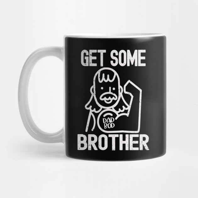 Vintage Dad Bod Humor - Get Some Brother by Etopix